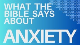 What the Bible Says About Anxiety