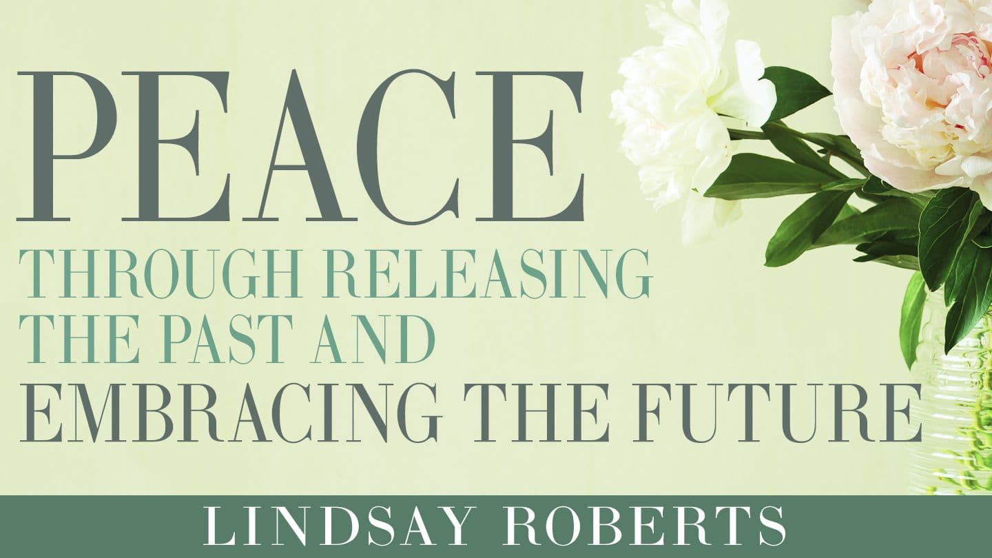Peace Through Releasing the Past and Embracing the Future