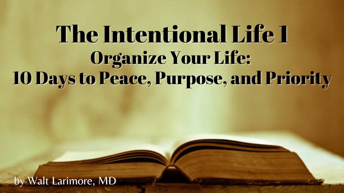 The Intentional Life 1 - Organize Your Life - 10 Days to Peace, Purpose, and Priority