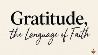 Gratitude, the Language of Faith