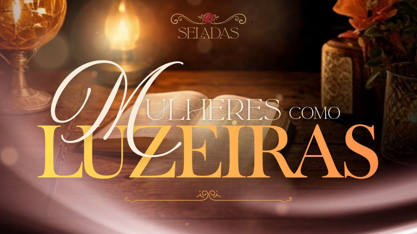 Seladas: Mulheres como Luzeiras Genèse 7:1 Ostervald