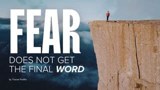 Fear Does Not Get the Final Word