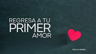 Regresa a Tu Primer Amor