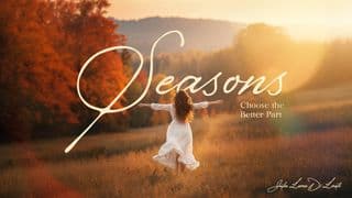 Seasons: Choose the Better Part