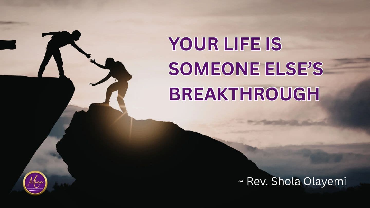 Your Life Is Someone Else's Breakthrough