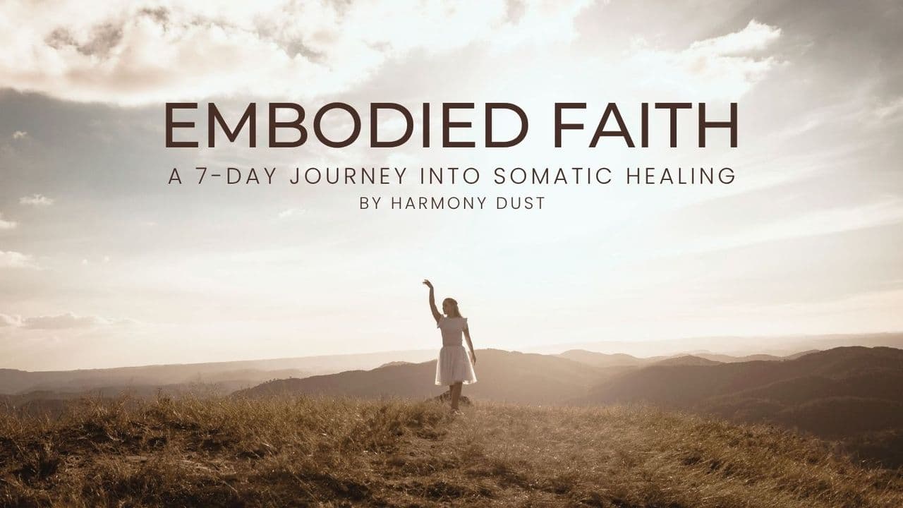 Embodied Faith: A 7-Day Journey Into Somatic Healing