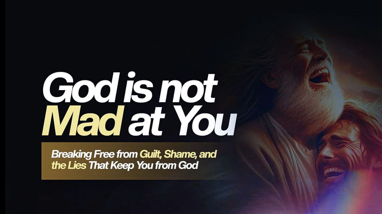 God Is Not Mad at You