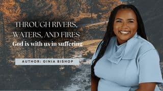 Through Rivers, Waters, and Fires: God Is With Us in Suffering