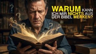 Warum kann ich mir nichts aus der Bibel merken?