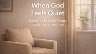 When God Feels Quiet: Returning to God Through Small, Sacred Rhythms
