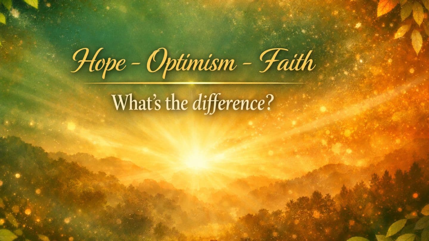 Hope, Optimism and Faith: What's the Difference? Rooted in Hope, Driven by Faith