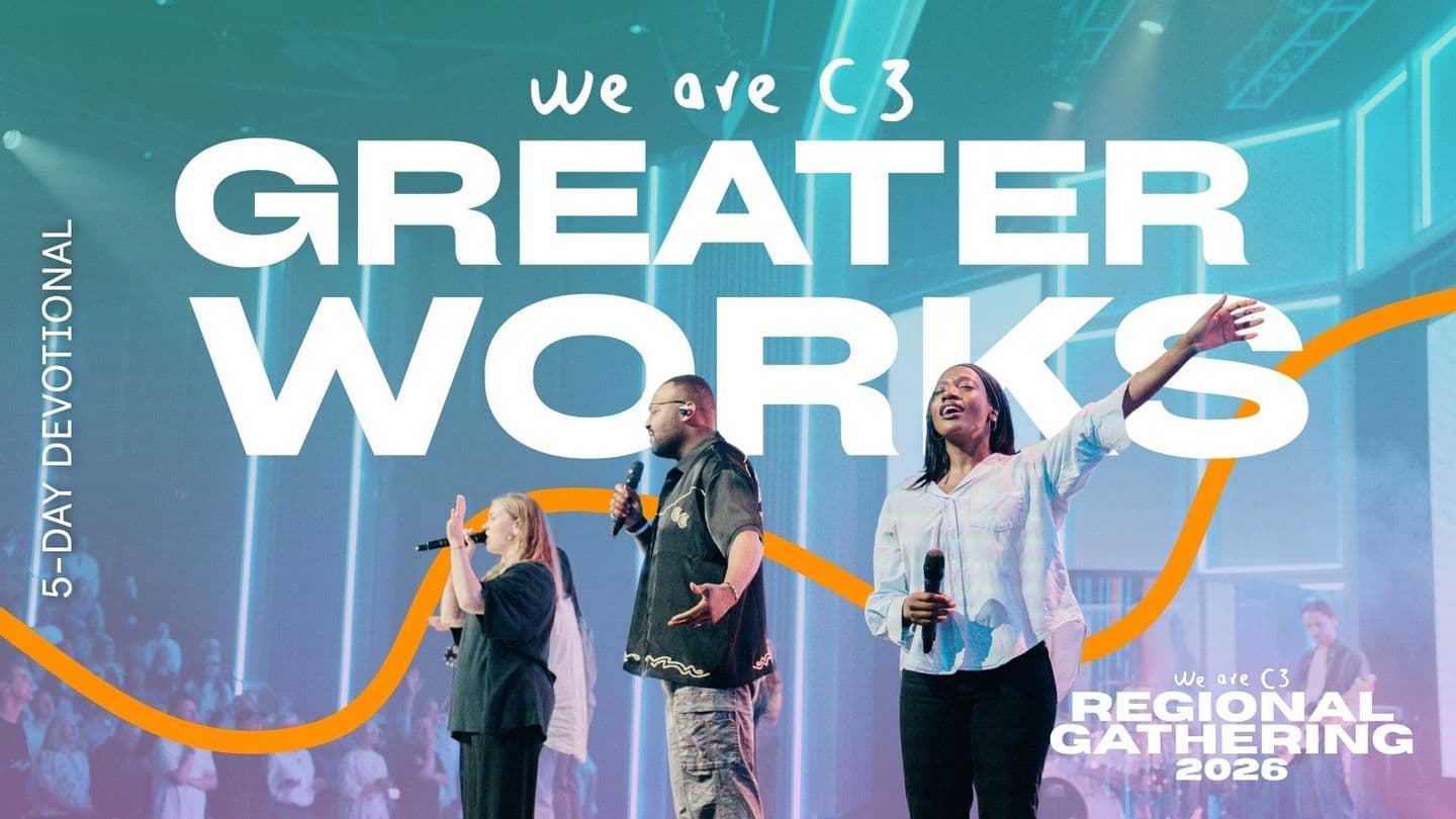 Greater Works | We Are C3 Gatherings 2026