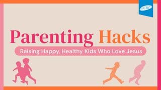 Parenting Hacks: Raising Happy, Healthy Kids Who Love Jesus
