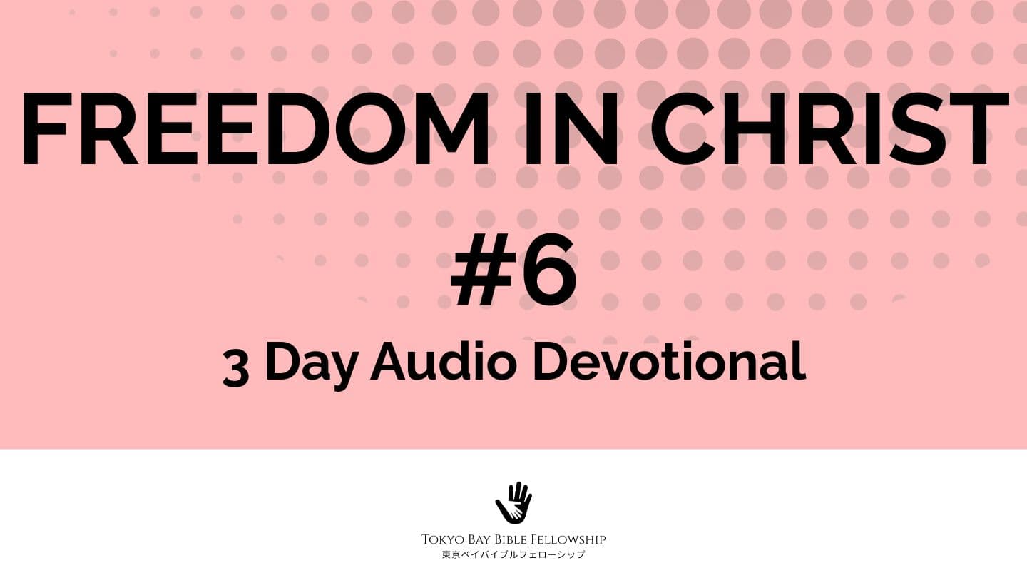 Freedom in Christ #6 (3 Day Audio Devotional) 