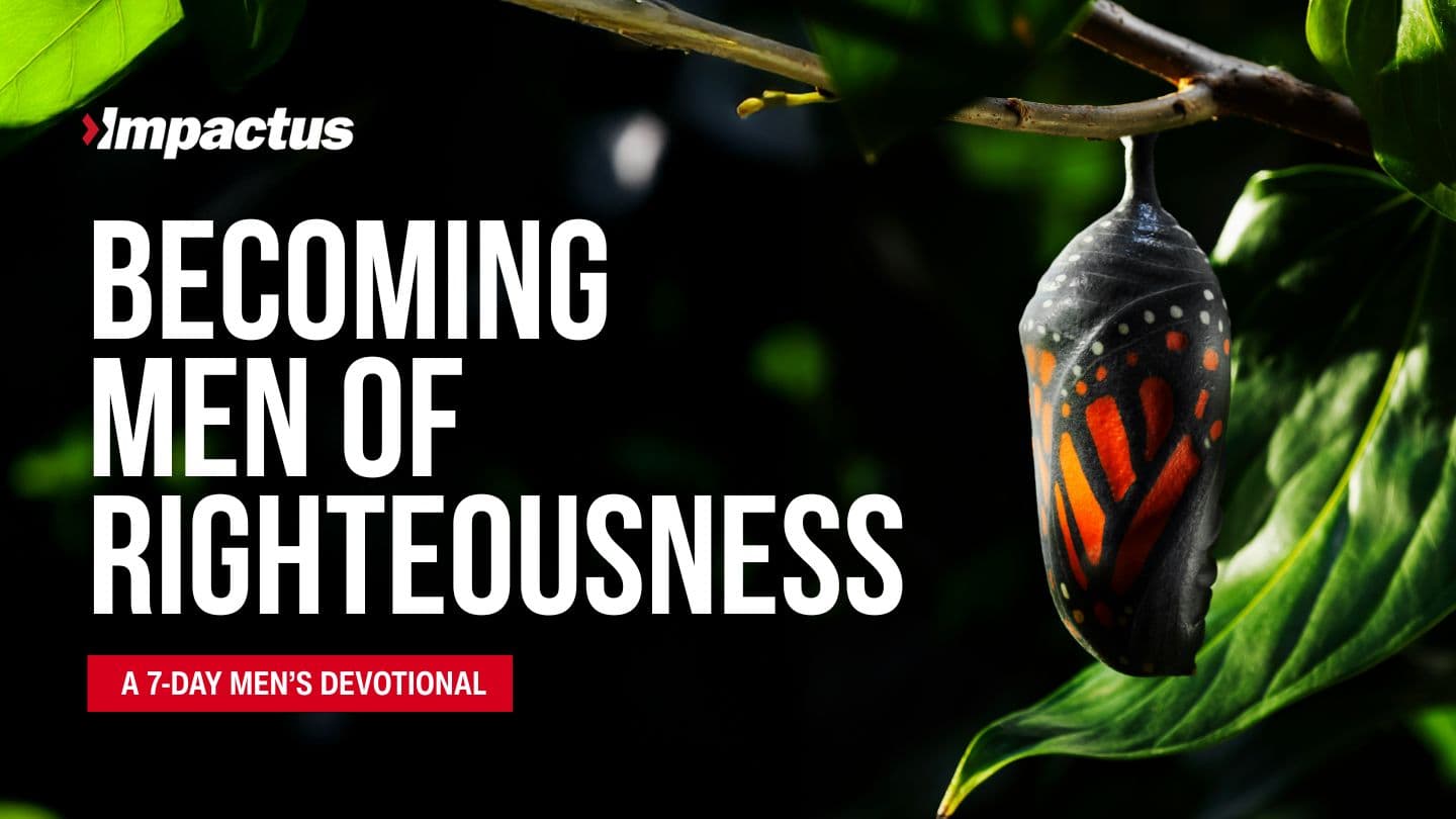 Becoming Men of Righteousness