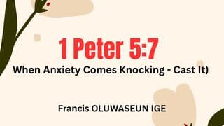 1 Peter 5:7 (When Anxiety Comes Knocking - Cast It)