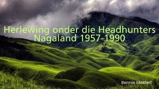 Herlewing in Nagaland Onder Die Headhunters