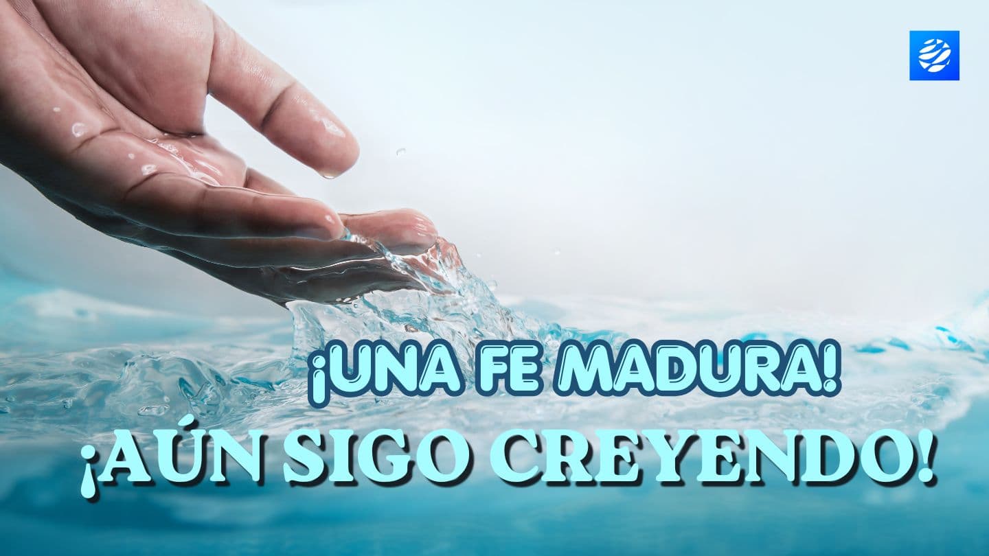 ¡Una Fe Madura! ¡Aún Sigo Creyendo! Salmos 13:5 Dios Habla Hoy DK