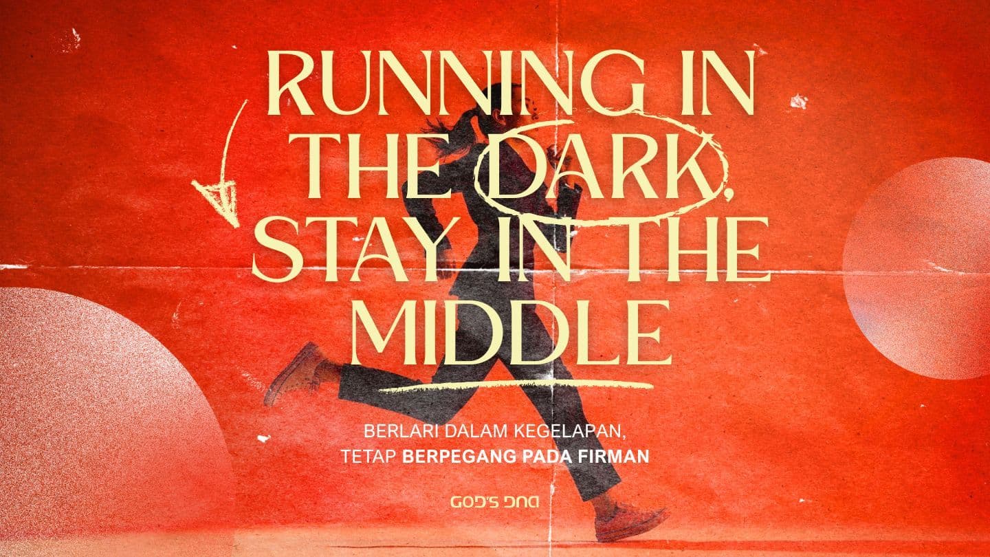 Running in The Dark, Stay in The Middle (Berlari Dalam Kegelapan, Tetap Berpegang Pada Firman)