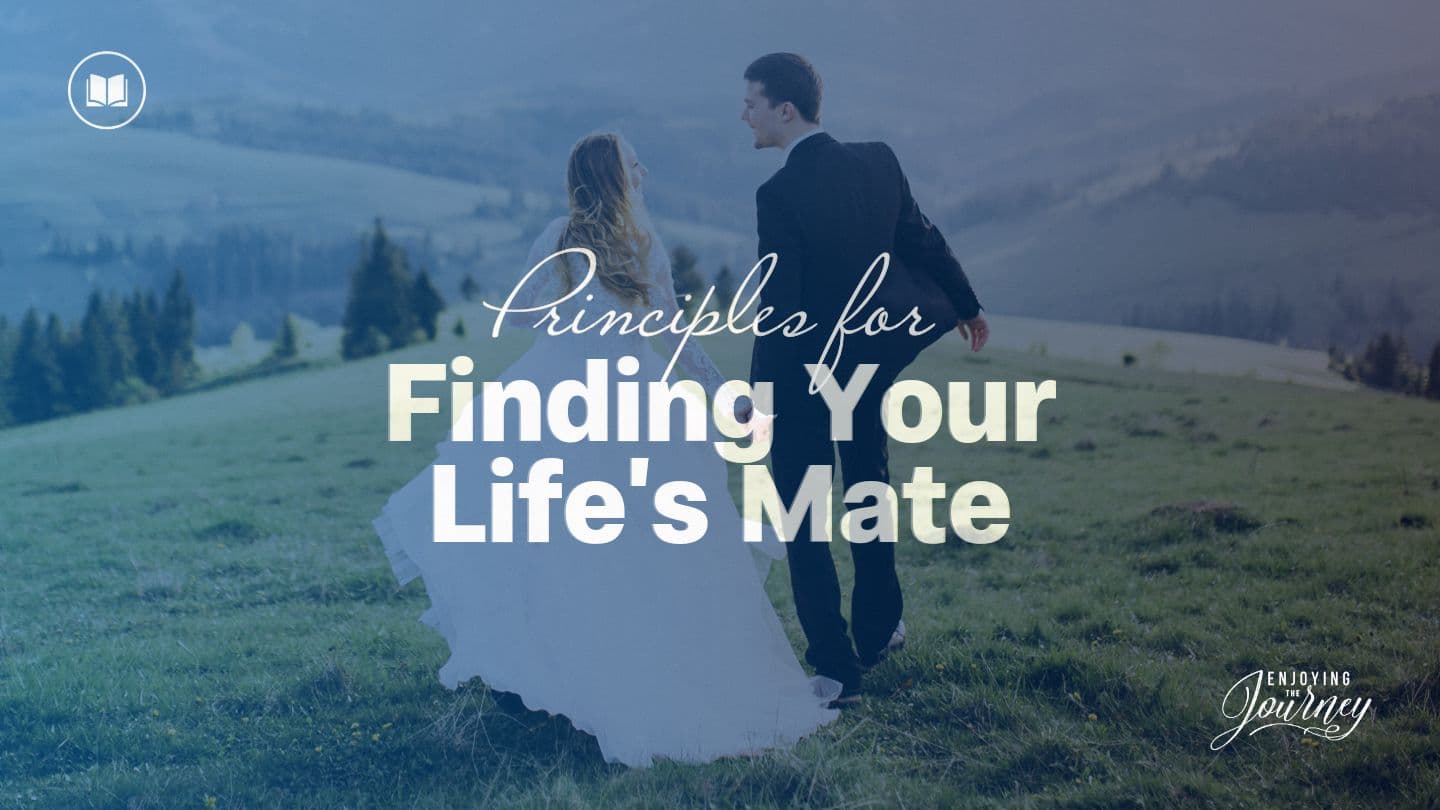 Principles for Finding Your Life's Mate