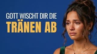 Gott wischt dir die Tränen ab