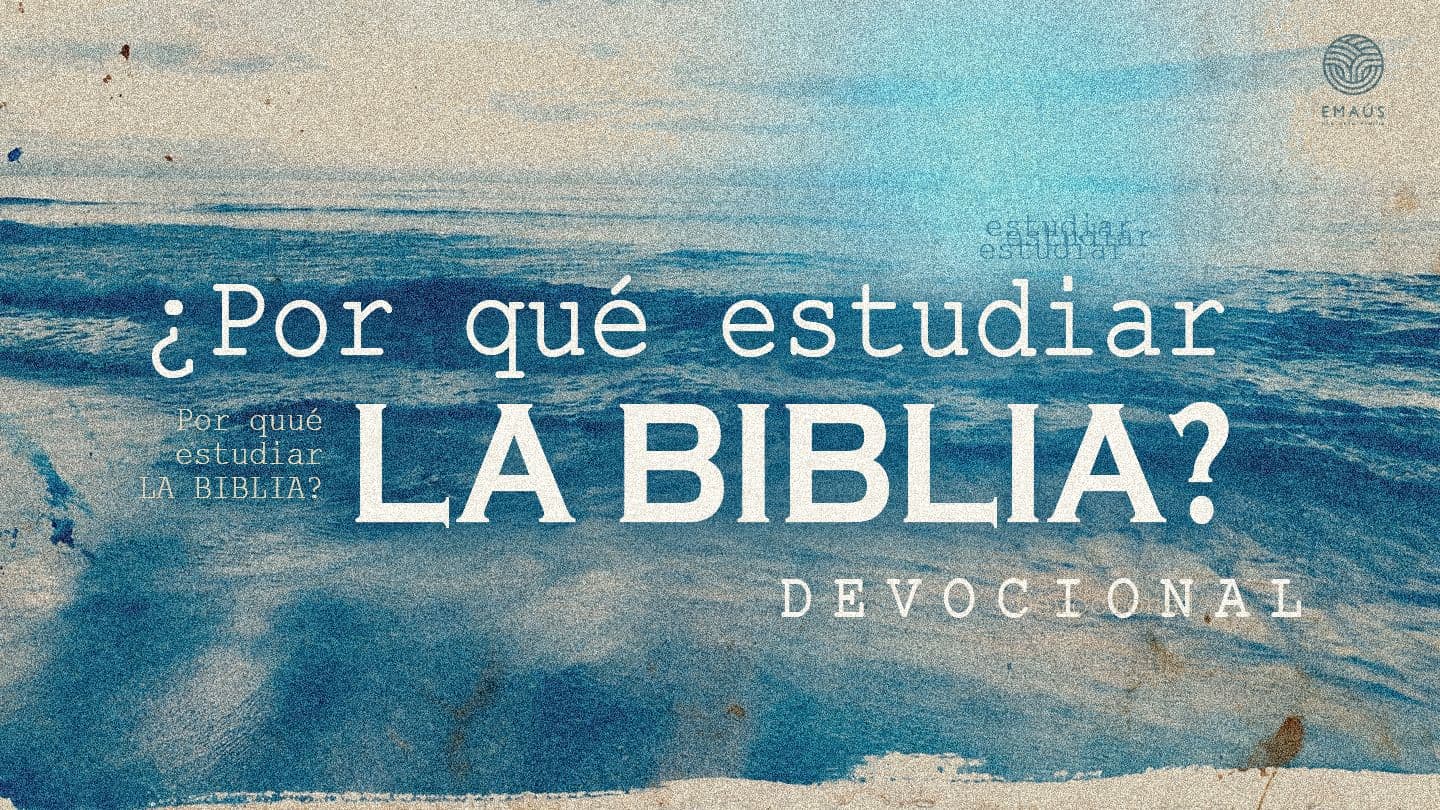 ¿Por Qué Estudiar La Biblia?