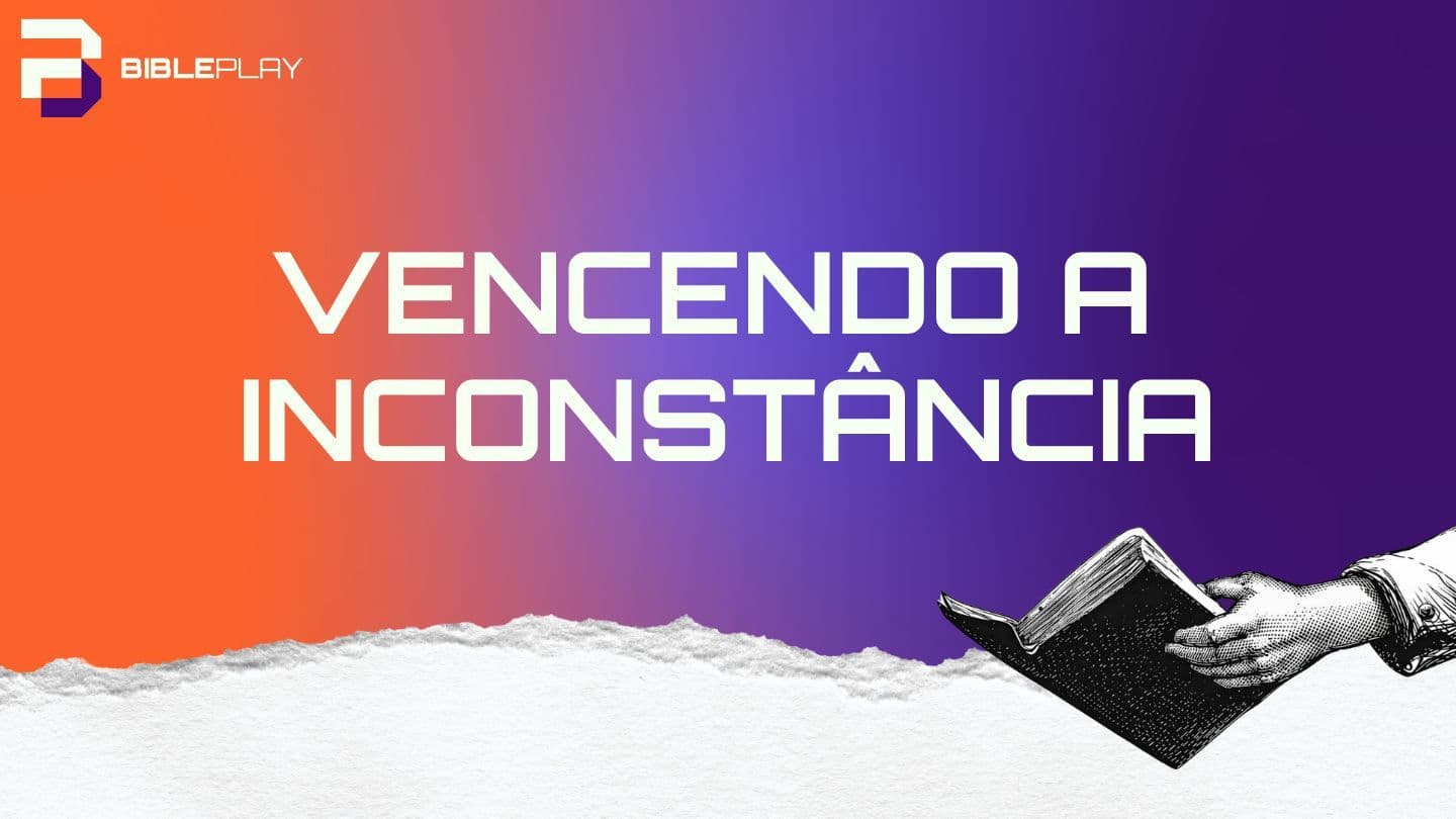 Vencendo a Inconstância