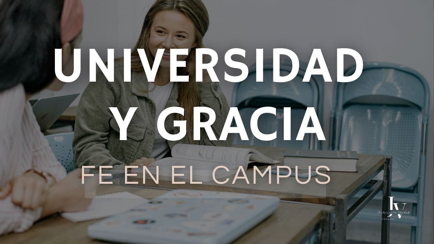 Universidad y Gracia: Viviendo mi fe en el campus