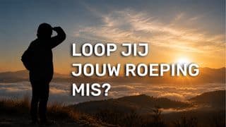 Loop Jij Jouw Roeping Mis?