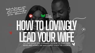 How to Lovingly Lead Your Wife