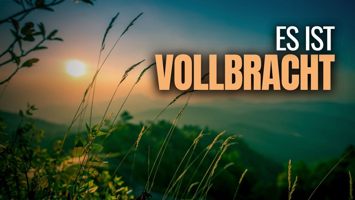 Es ist vollbracht Juan 19:30 Ang Pulong Sang Dios