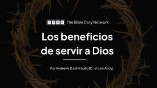Los beneficios de servir a Dios