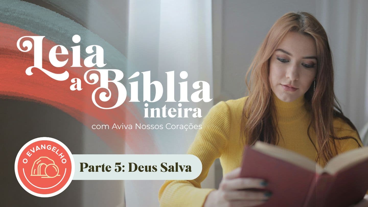 Parte 5: Leia a Bíblia inteira com Aviva Nossos Corações — Deus Salva