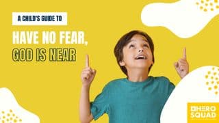 A Child's Guide To: Have No Fear, God Is Near