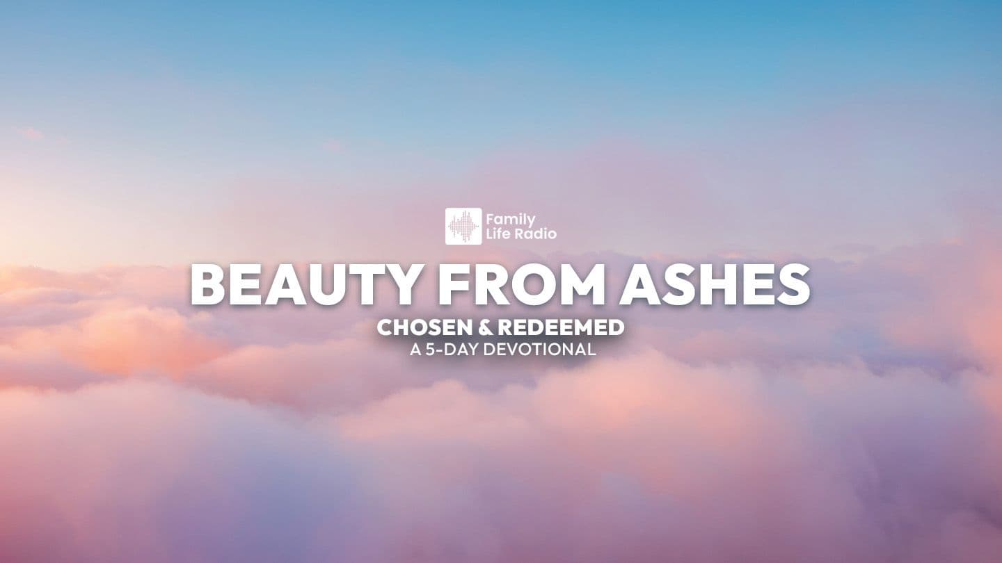 Beauty From Ashes: Chosen and Redeemed