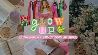 Glow Up With God: 30 Days to Becoming Who God Called You to Be