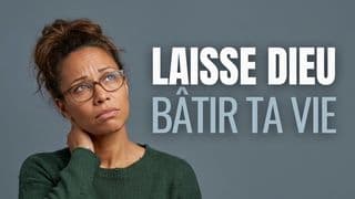Laisse Dieu bâtir ta vie