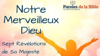 Notre Merveilleux Dieu… Sept Révélations De Sa Majesté