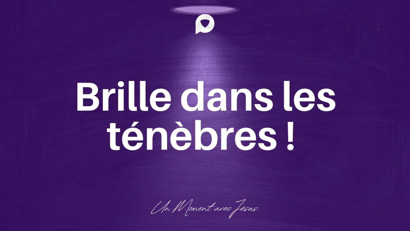 Tu es fait(e) pour briller ! 1 Jean 1:4 Parole de Vie 2017