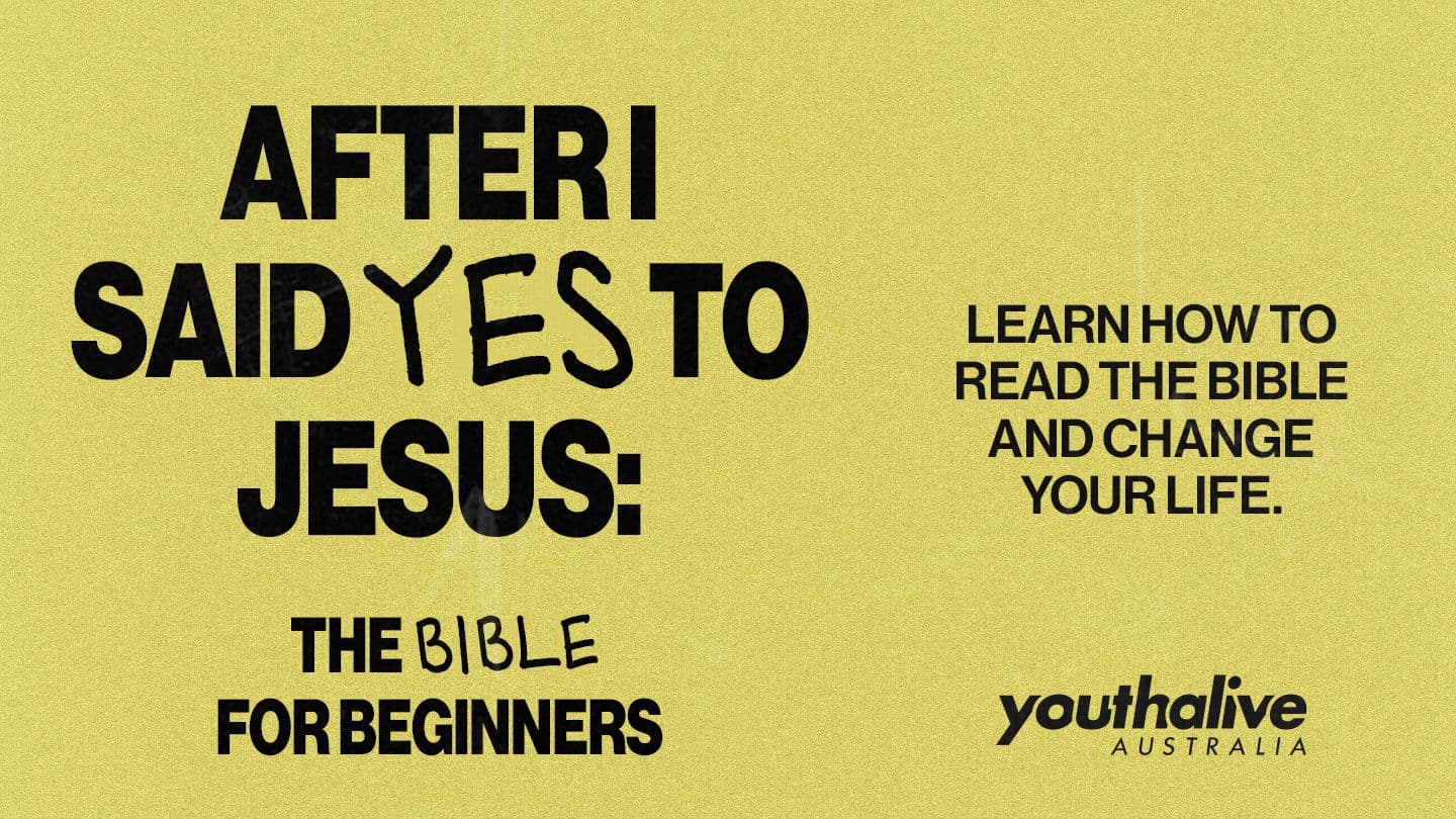 AFTER I SAID YES to JESUS: The Bible for Beginners by Youth Alive Australia
