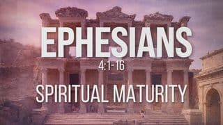 Ephesians 4:1-16 | Spiritual Maturity