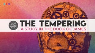 The Tempering: A Study in the Book of James