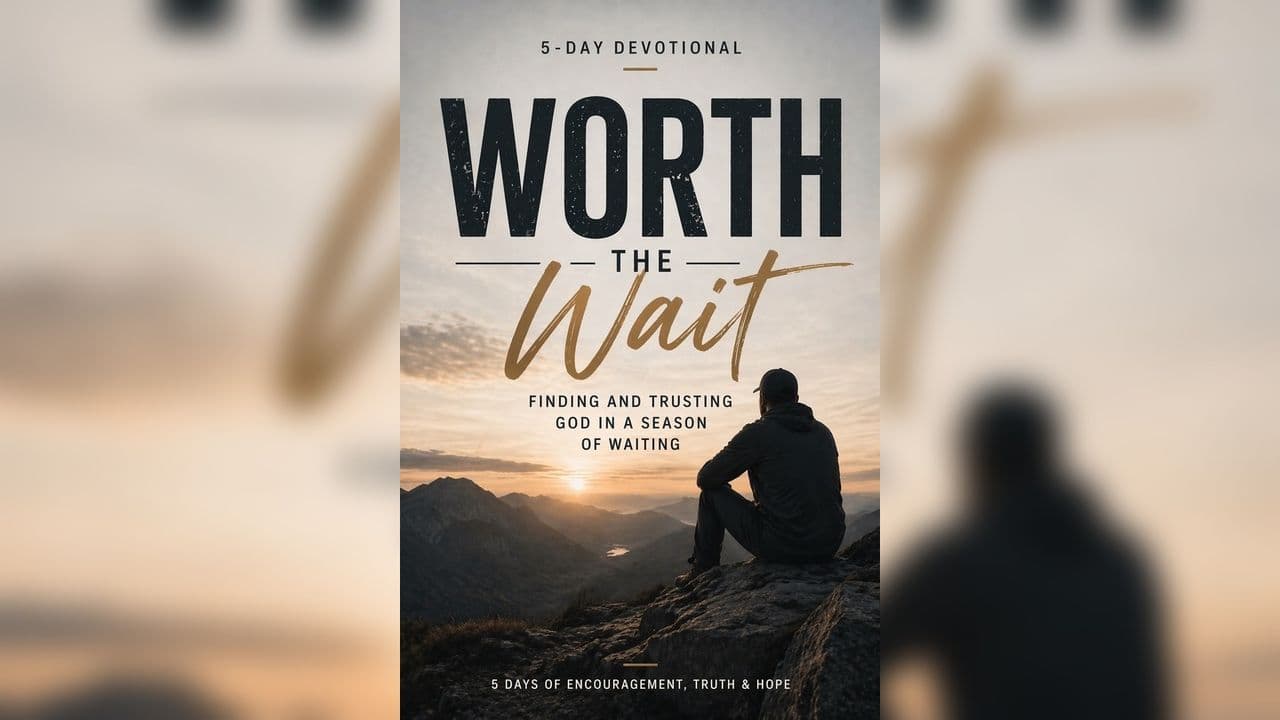 Worth the Wait: Finding and Trusting God in a Season of Waiting