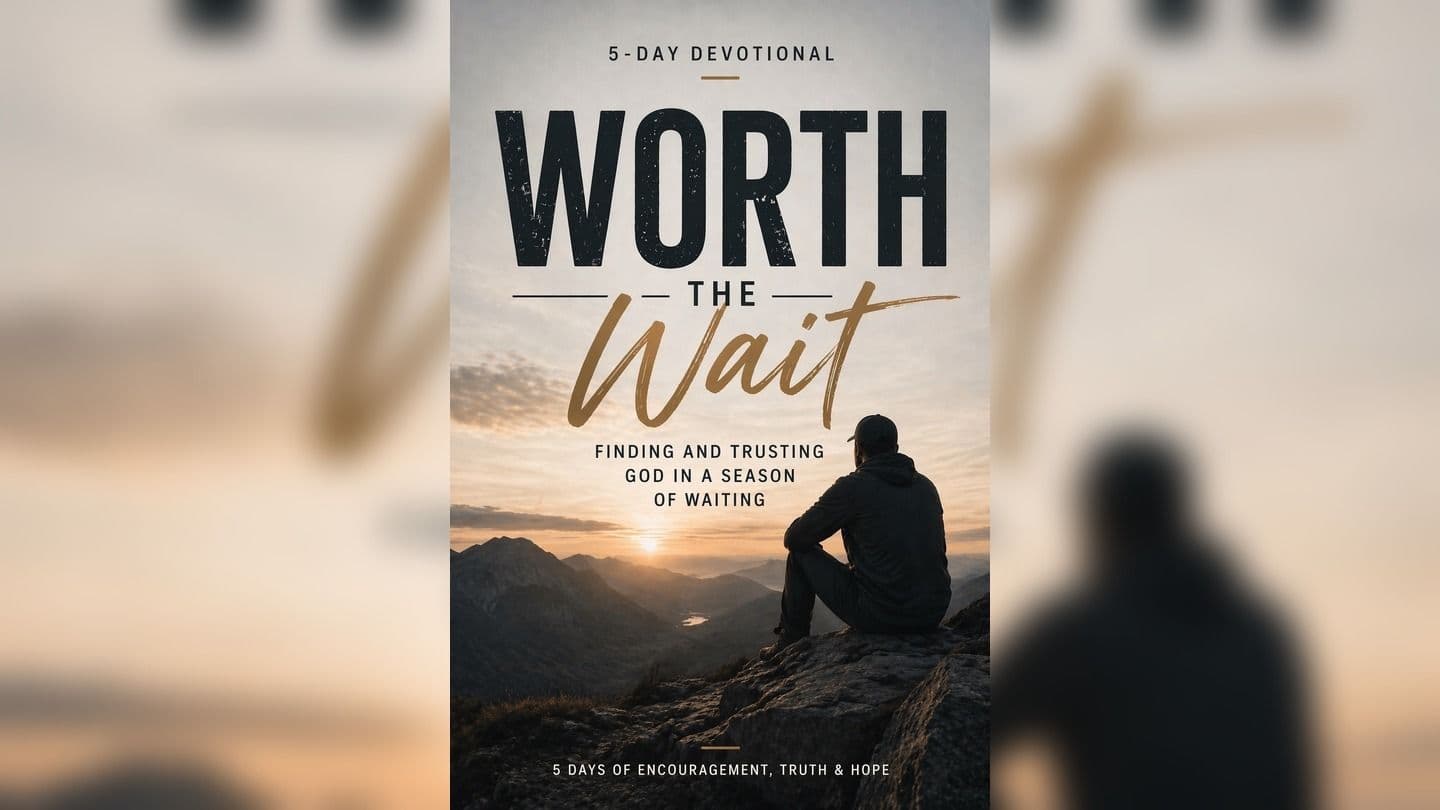 Worth the Wait: Finding and Trusting God in a Season of Waiting