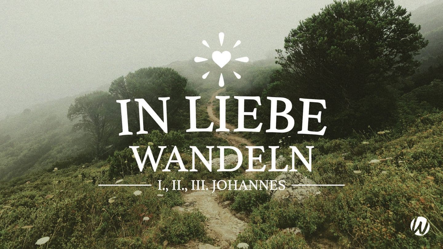 In Liebe Wandeln 1. Johannes 3:9 luther.heute