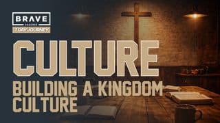 Building a Kingdom Culture - a 7-Day Brave Journey. 
