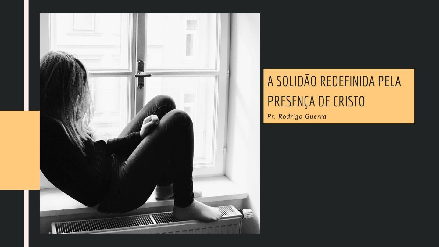 A Solidão Redefinida pela Presença de Cristo