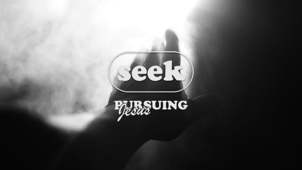 Pursuing Jesus - Part 1 - Seek