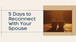 5 Days to Reconnect With Your Spouse