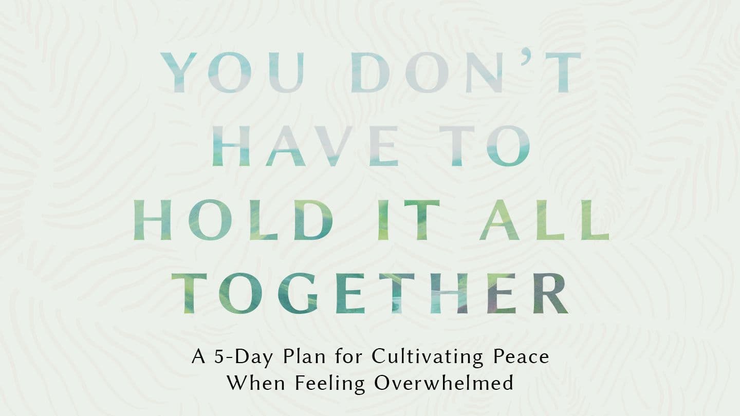 You Don’t Have to Hold It All Together